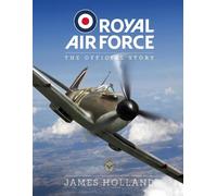 James Holland Royal Air Force: The Official Story (Copertina rigida)