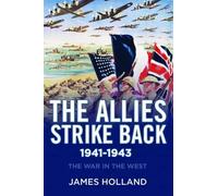James Holland The Allies Strike Back, 1941-1943 (Copertina rigida)