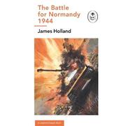 James Holland The Battle for Normandy, 1944 (Copertina rigida)