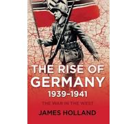 James Holland The Rise of Germany, 1939-1941 (Tascabile)