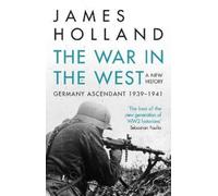 James Holland The War in the West - A New History (Tascabile)