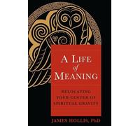 James Hollis A Life of Meaning (Tascabile)