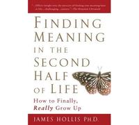 James Hollis Finding Meaning in the Second Half of Life (Tascabile)
