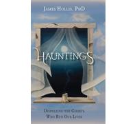 James Hollis Hauntings - Dispelling the Ghosts Who Run Our Li (Copertina rigida)