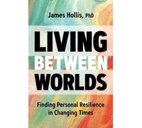 James Hollis Living Between Worlds (Copertina rigida)