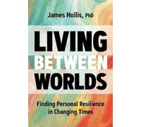 James Hollis Living Between Worlds (Tascabile) (PRESALE 17/11/2025)