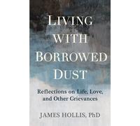 James Hollis Living with Borrowed Dust (Tascabile)