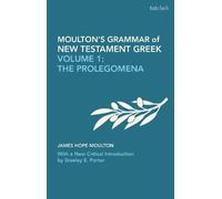 Moulton's Grammar of New Testament Greek: Volume 1: The Prolegomena: With a New Critical Introduction by Stanley E. Porter