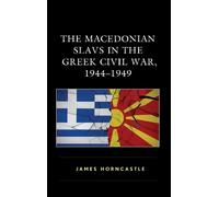 James Horncastl The Macedonian Slavs in the Greek Civil War, (Copertina rigida)