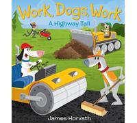 James Horvath Work, Dogs, Work: A Highway Tail (Copertina rigida)