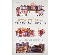 James Howard-Johnston Byzantium in a Changing World (Copertina rigida)