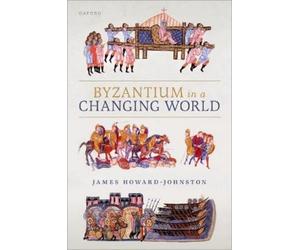 James Howard-Johnston Byzantium in a Changing World (Tascabile)