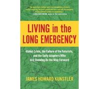 James Howard Kunstler Living in the Long Emergency (Copertina rigida)