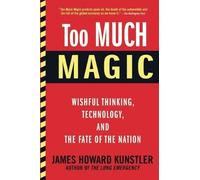 James Howard Kunstler Too Much Magic (Tascabile)