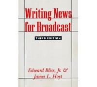 James Hoyt Edward Bliss Jr. Writing News for Broadcast (Tascabile)