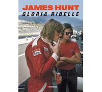 James Hunt. Gloria ribelle