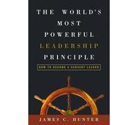 James Hunter The World's Most Powerful Leadership Principle (Copertina rigida)