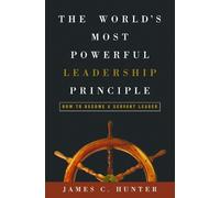James Hunter The World's Most Powerful Leadership Principle (Copertina rigida)