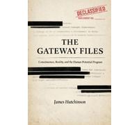 James Hutchinso THE GATEWAY FILES: Consciousness, Reality, and the H (Tascabile)