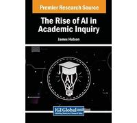 James Hutson The Rise of AI in Academic Inquiry (Tascabile)