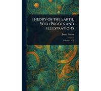 James Hutton Theory of the Earth, With Proofs and Illustratio (Copertina rigida)