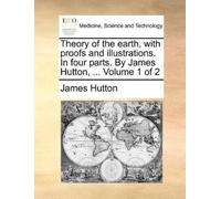 James Hutton Theory of the earth, with proofs and illustrations. In (Tascabile)
