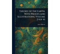James Hutton Theory of the Earth, With Proofs and Illustrations, Vol (Tascabile)