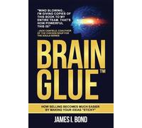 James I Bond Brain Glue - How Selling Becomes Much Easier By Making (Tascabile)