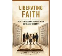 James I Clark Liberating Faith (Tascabile)