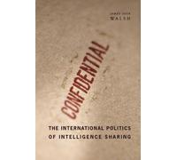 James Igoe Wals The International Politics of Intelligence Sh (Copertina rigida)