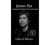 James Iha: The Quiet Architect Behind the Smashing Pumpkins’ Sound and Legacy