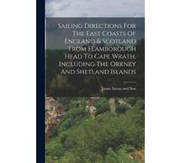 James Imray and Sailing Directions For The East Coasts Of England & (Tascabile)
