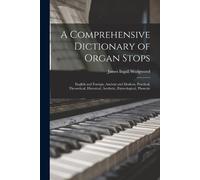 James Ingall Wedgwood A Comprehensive Dictionary of Organ Stops (Tascabile)
