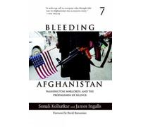 James Ingalls Sonali Kolhatkar Bleeding Afghanistan (Tascabile)
