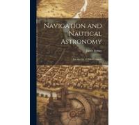 James Inman Navigation and Nautical Astronomy (Copertina rigida)