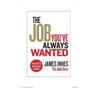 James Innes The Job You've Always Wanted: Your CV and Interview Tool (Tascabile)
