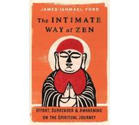 James Ishmael Ford The Intimate Way of Zen (Tascabile)