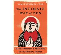 James Ishmael Ford The Intimate Way of Zen (Tascabile)