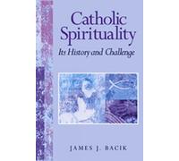 James J. Bacik Catholic Spirituality, Its History and Challenge (Tascabile)