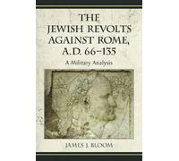 James J. Bloom The Jewish Revolts Against Rome, A.D. 66-135 (Tascabile)