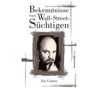 James J Cramer Egbert Neumüll Bekenntnisse eines Wall-Street-Süchtig (Tascabile)