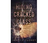 James J Cudney Hiding Cracked Glass (Copertina rigida) Perceptions of Glass