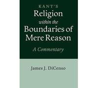 James J. DiCenso Kant: Religion within the Boundaries of Mere Reason (Tascabile)