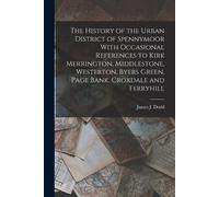 James J Dodd The History of the Urban District of Spennymoor With Oc (Tascabile)
