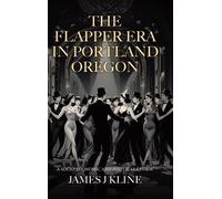 James J Kline The Flapper Era in Portland Oregon (Copertina rigida)
