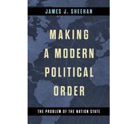 James J. Sheehan Making a Modern Political Order (Copertina rigida)