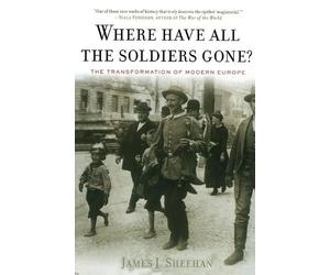 James J Sheehan Where Have All the Soldiers Gone? (Tascabile)