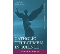 James J Walsh Catholic Churchmen in Science (Tascabile)