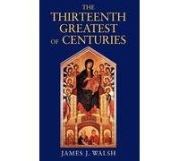 James J Walsh The Thirteenth, Greatest of Centuries (Tascabile)
