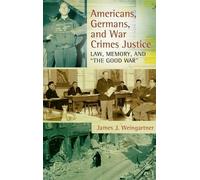 James J. Weingartne Americans, Germans, and War Crimes Justic (Copertina rigida)